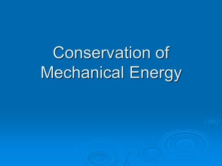 Conservation of Mechanical Energy. Introduction “The laws of conservation are the cornerstone of physics.”