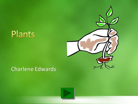 Charlene Edwards Home Identify parts of a plant. What is a plant? Define photosynthesis. Define Botany. Home.
