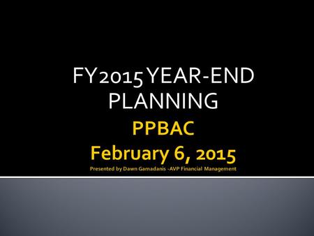 FY2015 YEAR-END PLANNING.  FY15 Year-End Funding Process  FY15 Year-End Requests  FY15 Year-End Outlook.