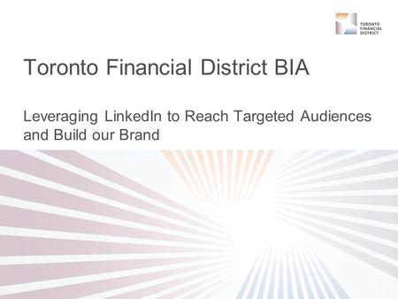 Toronto Financial District BIA Leveraging LinkedIn to Reach Targeted Audiences and Build our Brand.