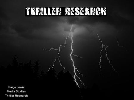 Paige Lewis Media Studies Thriller Research. Thriller Genre - Overview Thriller is a very broad genre and is known as a hybrid-genre Thrillers are made.