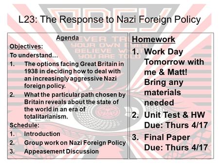L23: The Response to Nazi Foreign Policy Agenda Objectives: To understand… 1.The options facing Great Britain in 1938 in deciding how to deal with an increasingly.