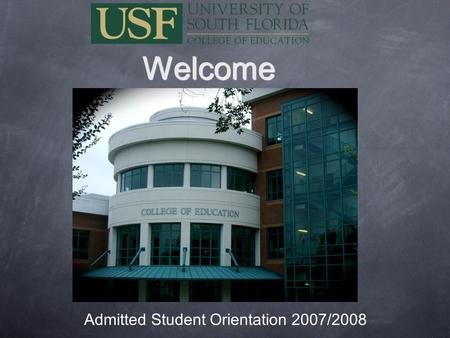 Welcome Admitted Student Orientation 2007/2008. Honors Programs SunCoast Area Teacher Training Florida’s Award Winning Teacher Training program contact.