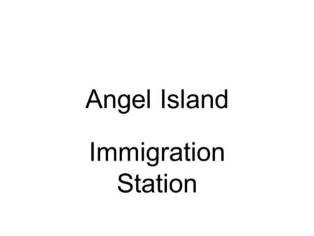 Angel Island Immigration Station.