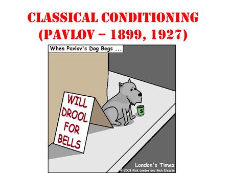 Classical conditioning (Pavlov – 1899, 1927).