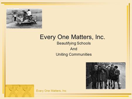 Every One Matters, Inc. Beautifying Schools And Uniting Communities Every One Matters, Inc.