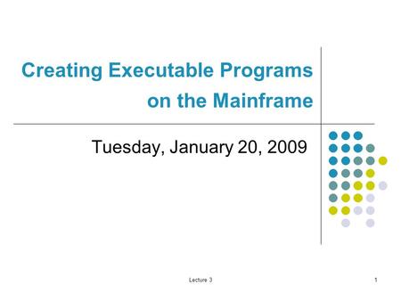 Lecture 31 Creating Executable Programs on the Mainframe Tuesday, January 20, 2009.