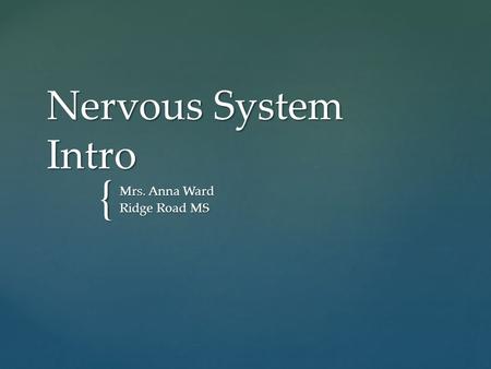 { Nervous System Intro Mrs. Anna Ward Ridge Road MS.