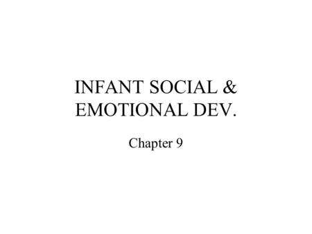 INFANT SOCIAL & EMOTIONAL DEV. Chapter 9. ATTACHMENT E. Erikson’s theory Security: feeling the world is a safe, predictable, nurturing place Necessary.