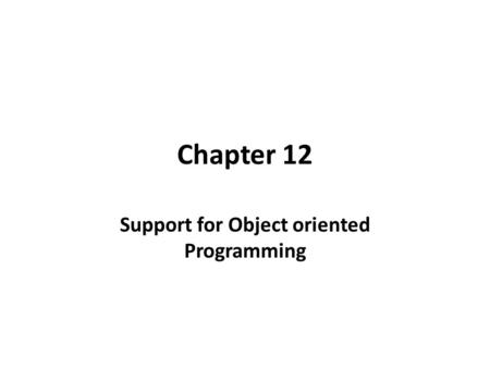 Chapter 12 Support for Object oriented Programming.