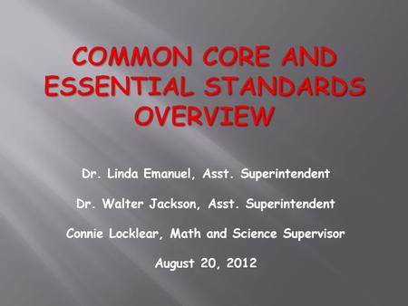 Dr. Linda Emanuel, Asst. Superintendent Dr. Walter Jackson, Asst. Superintendent Connie Locklear, Math and Science Supervisor August 20, 2012.
