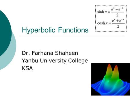 Hyperbolic Functions Dr. Farhana Shaheen Yanbu University College KSA.