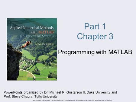 Part 1 Chapter 3 Programming with MATLAB PowerPoints organized by Dr. Michael R. Gustafson II, Duke University and Prof. Steve Chapra, Tufts University.