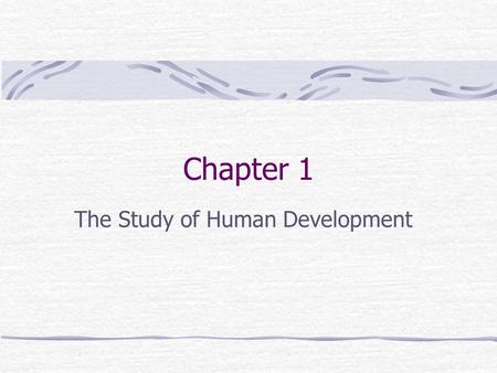 Chapter 1 The Study of Human Development. Human Development What is it? The study of how people change & how they remain they same Recurring Issues Nature.