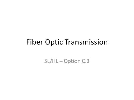 Fiber Optic Transmission SL/HL – Option C.3. Reflection/Refraction Reflection – A wave encounters a boundary between two mediums and cannot pass through.