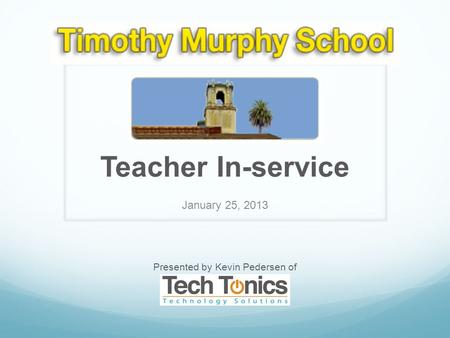 Teacher In-service January 25, 2013 Presented by Kevin Pedersen of.