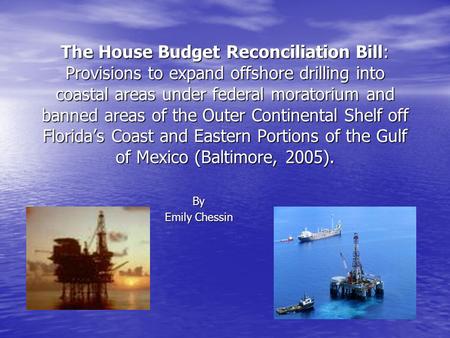 The House Budget Reconciliation Bill: Provisions to expand offshore drilling into coastal areas under federal moratorium and banned areas of the Outer.
