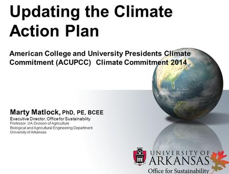Marty Matlock, PhD, PE, BCEE Executive Director, Office for Sustainability Professor,UA Division of Agriculture Biological and Agricultural Engineering.