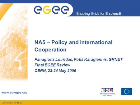 INFSO-RI-508833 Enabling Grids for E-sciencE www.eu-egee.org NA5 – Policy and International Cooperation Panagiotis Louridas, Fotis Karagiannis, GRNET Final.