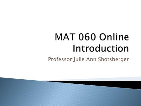 Professor Julie Ann Shotsberger. Entering the Course Site www.oakton.edu.