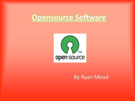 By Ryan Mead. What is it? Open source software (also known as oss) is a computer software where people who own the software can submit idea’s into where.