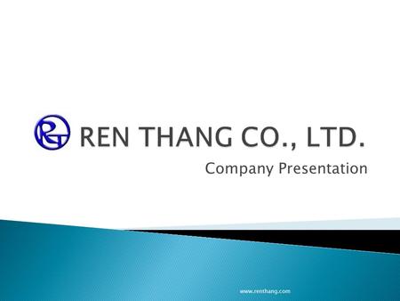 Company Presentation www.renthang.com.  Ren Thang Co., Ltd. is a professional machinery manufacturer of making electronic components lead cutter/former,