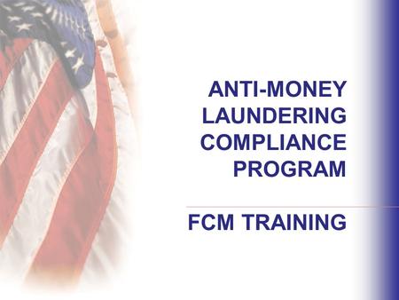ANTI-MONEY LAUNDERING COMPLIANCE PROGRAM FCM TRAINING