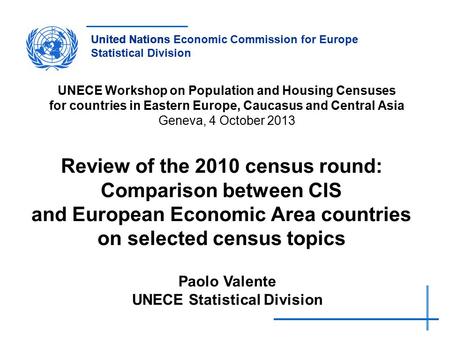 United NationsUnited Nations Economic Commission for Europe Statistical Division UNECE Workshop on Population and Housing Censuses for countries in Eastern.