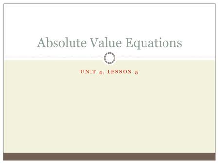 UNIT 4, LESSON 5 Absolute Value Equations. Review of Absolute Value  ions/absolutevalue/preview.weml