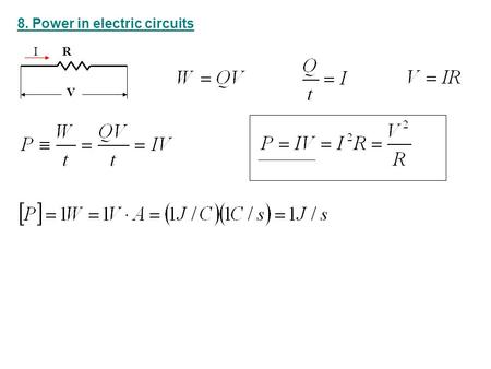 8. Power in electric circuits R V I. Example: Two resistors, R 1 = 5 , R 2 = 10 , are connected in series. The battery has voltage of V = 12 V. a) Find.