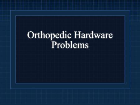 Orthopedic Hardware Problems. Todd R. Wilcox, MD, MBA, CCHP-A Medical Director Salt Lake County Jail System 801-990-3440.