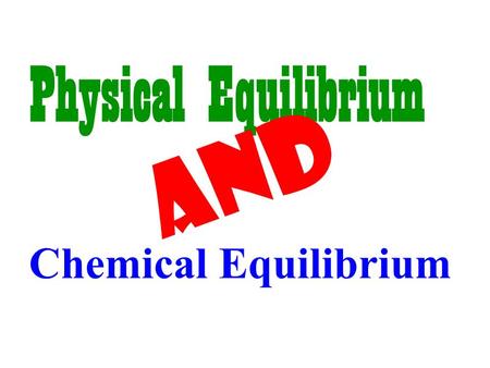 Chemical Equilibrium Physical Equilibrium AND. Describe physical and chemical equilibrium Describe the conditions needed for equilibrium. Write the equilibrium.