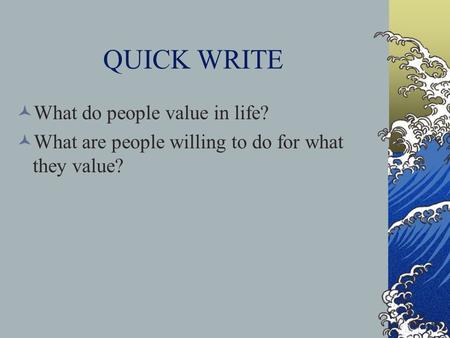QUICK WRITE What do people value in life?