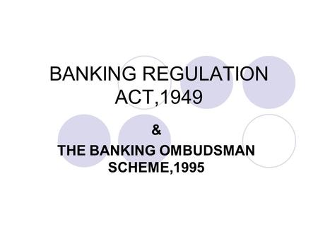 BANKING REGULATION ACT,1949 & THE BANKING OMBUDSMAN SCHEME,1995.