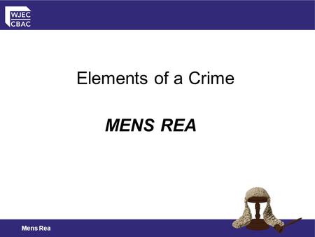 Elements of a Crime MENS REA Mens Rea.
