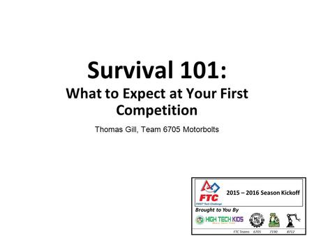 Survival 101: What to Expect at Your First Competition Thomas Gill, Team 6705 Motorbolts.
