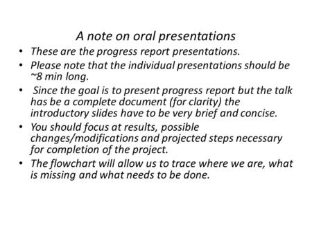 A note on oral presentations These are the progress report presentations. Please note that the individual presentations should be ~8 min long. Since the.