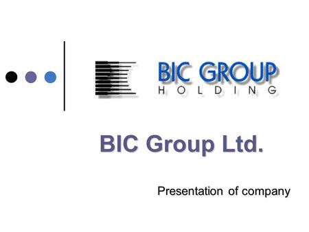 BIC Group Ltd. Presentation of company. 27.9.2005Žilina We are......consulting company specialising primarily in practical assistence in the field of.