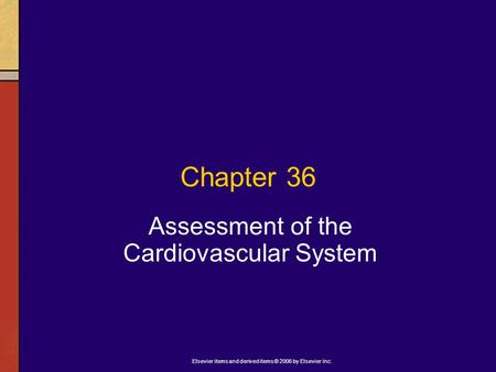Elsevier items and derived items © 2006 by Elsevier Inc. Chapter 36 Assessment of the Cardiovascular System.