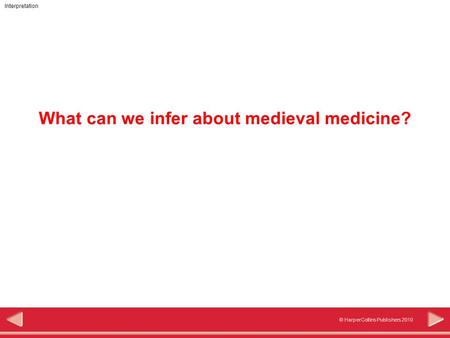 Interpretation © HarperCollins Publishers 2010 What can we infer about medieval medicine?