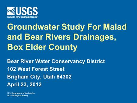 U.S. Department of the Interior U.S. Geological Survey Groundwater Study For Malad and Bear Rivers Drainages, Box Elder County Bear River Water Conservancy.
