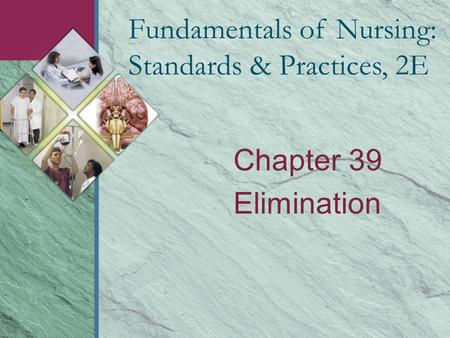 Chapter 39 Elimination Fundamentals of Nursing: Standards & Practices, 2E.