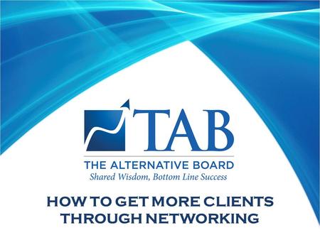 HOW TO GET MORE CLIENTS THROUGH NETWORKING. OBJECTIONS Reasons not to network  I don’t know how to do it.  I don’t know where my prospects go.  I don’t.