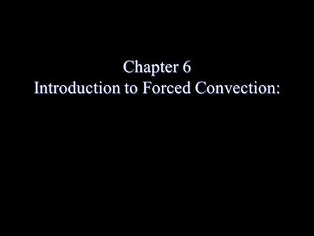 Chapter 6 Introduction to Forced Convection: