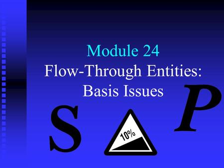 Module 24 Flow-Through Entities: Basis Issues. Menu 1. Computation of a partner’s basis in a partnership interest 2. Termination of a partnership interest.