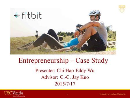 Entrepreneurship – Case Study Presenter: Chi-Hao Eddy Wu Advisor: C.-C. Jay Kuo 2015/7/17 1.