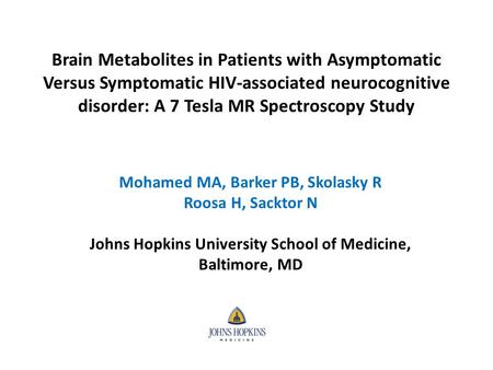 Brain Metabolites in Patients with Asymptomatic Versus Symptomatic HIV-associated neurocognitive disorder: A 7 Tesla MR Spectroscopy Study Mohamed MA,