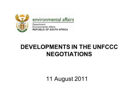DEVELOPMENTS IN THE UNFCCC NEGOTIATIONS 11 August 2011.