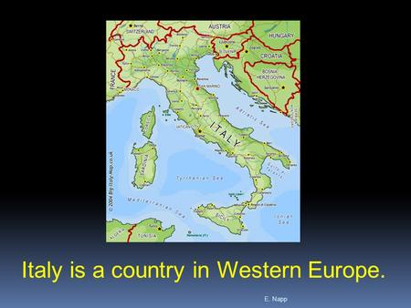 E. Napp Italy is a country in Western Europe.. E. Napp  Italy is a boot-shaped peninsula in Western Europe.  Italy extends into the Mediterranean Sea.