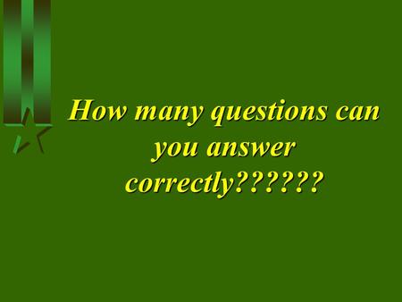 How many questions can you answer correctly??????.